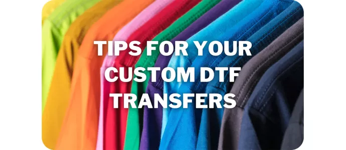 Tips for Creating Custom DTF Transfers You Will Love